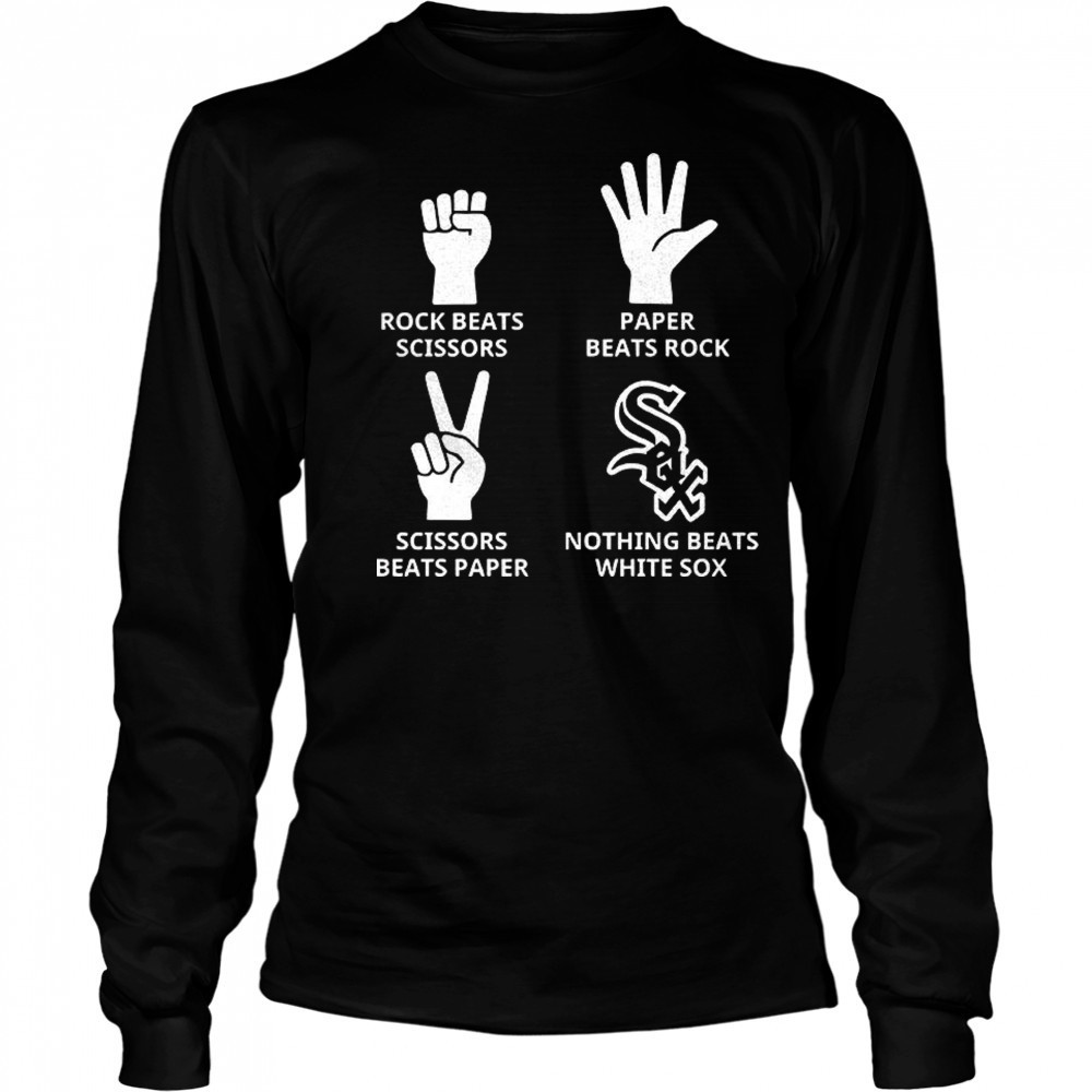 Chicago White Sox rock beats scissors paper beats rock scissors beats paper nothing beats White Sox shirt Long Sleeved