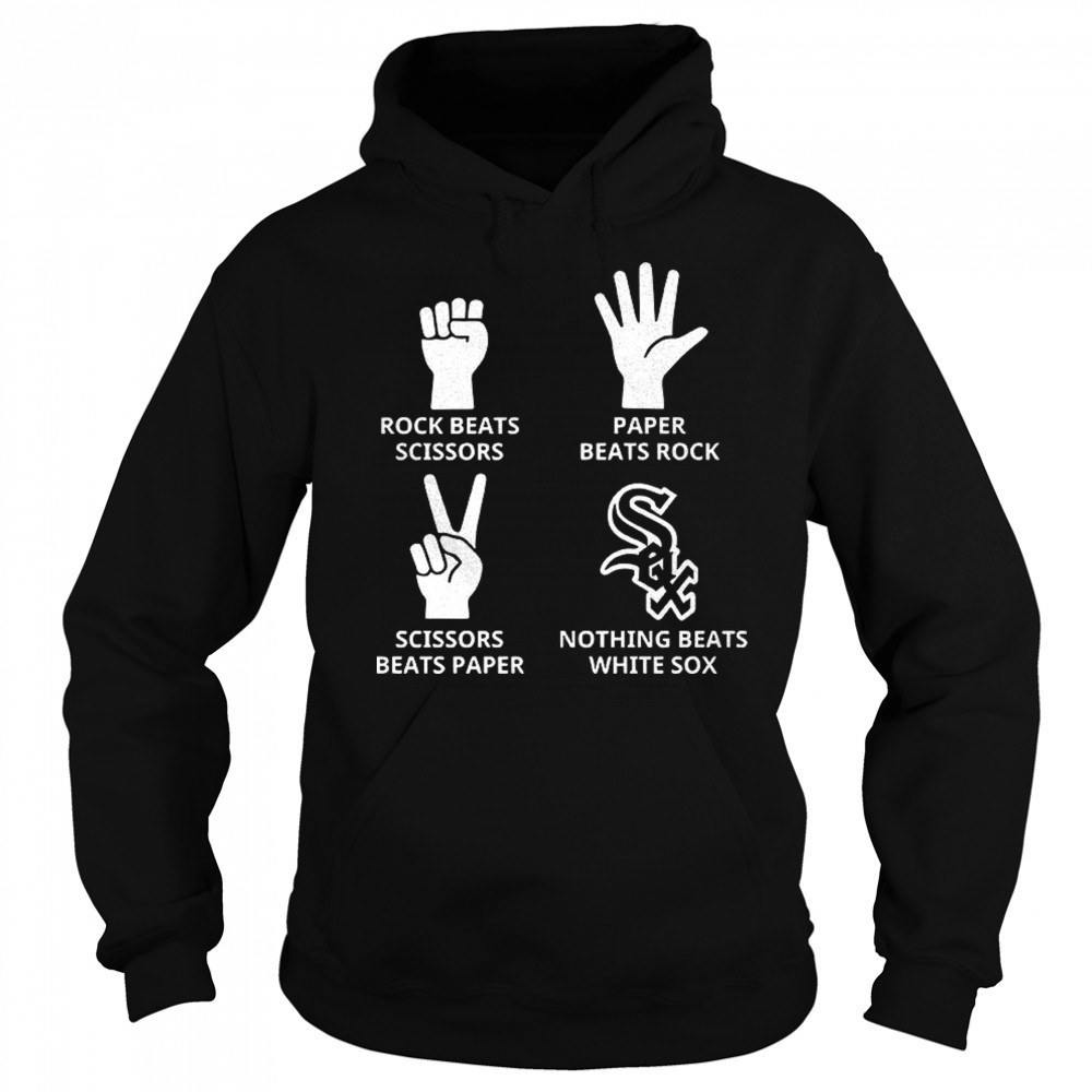 Chicago White Sox rock beats scissors paper beats rock scissors beats paper nothing beats White Sox shirt Sweatshirt