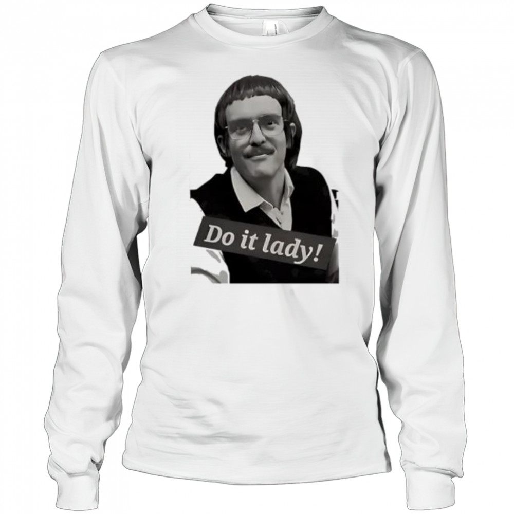 Chits do it lady picture shirt Long Sleeved