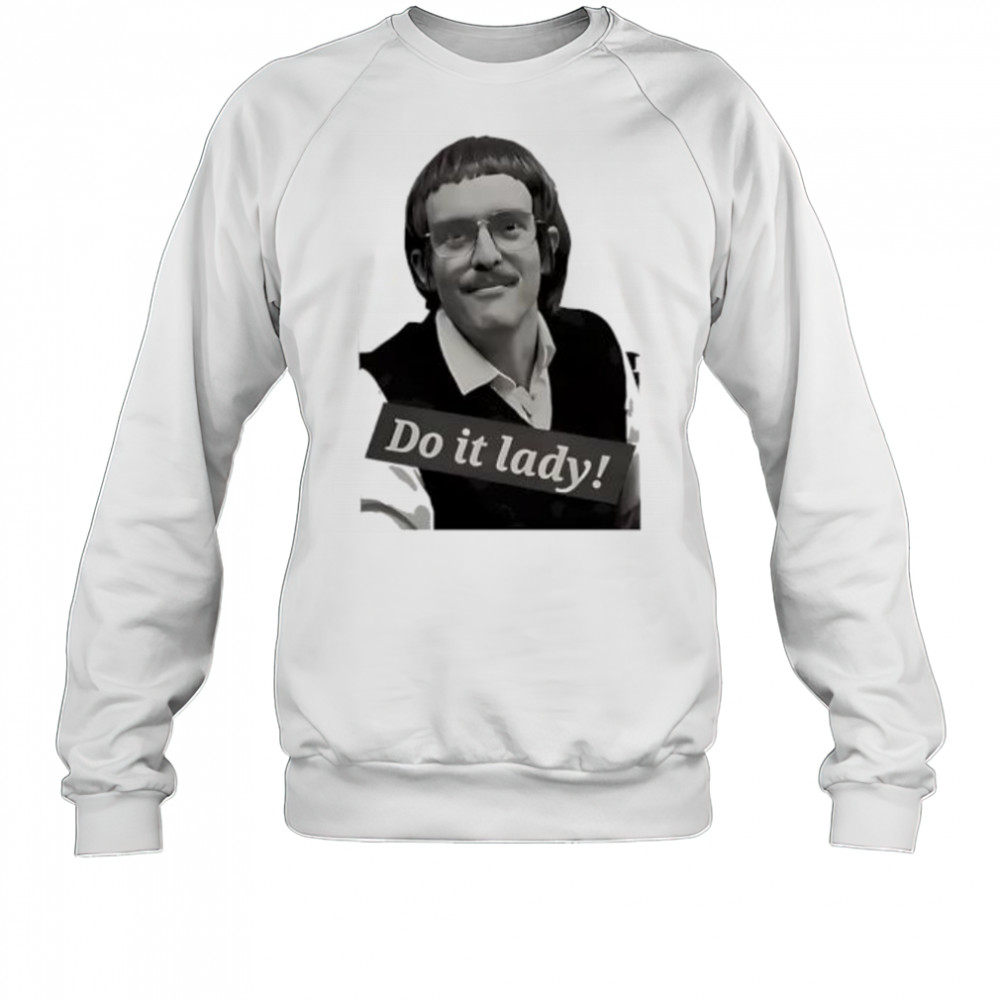 Chits do it lady picture shirt Sweatshirt