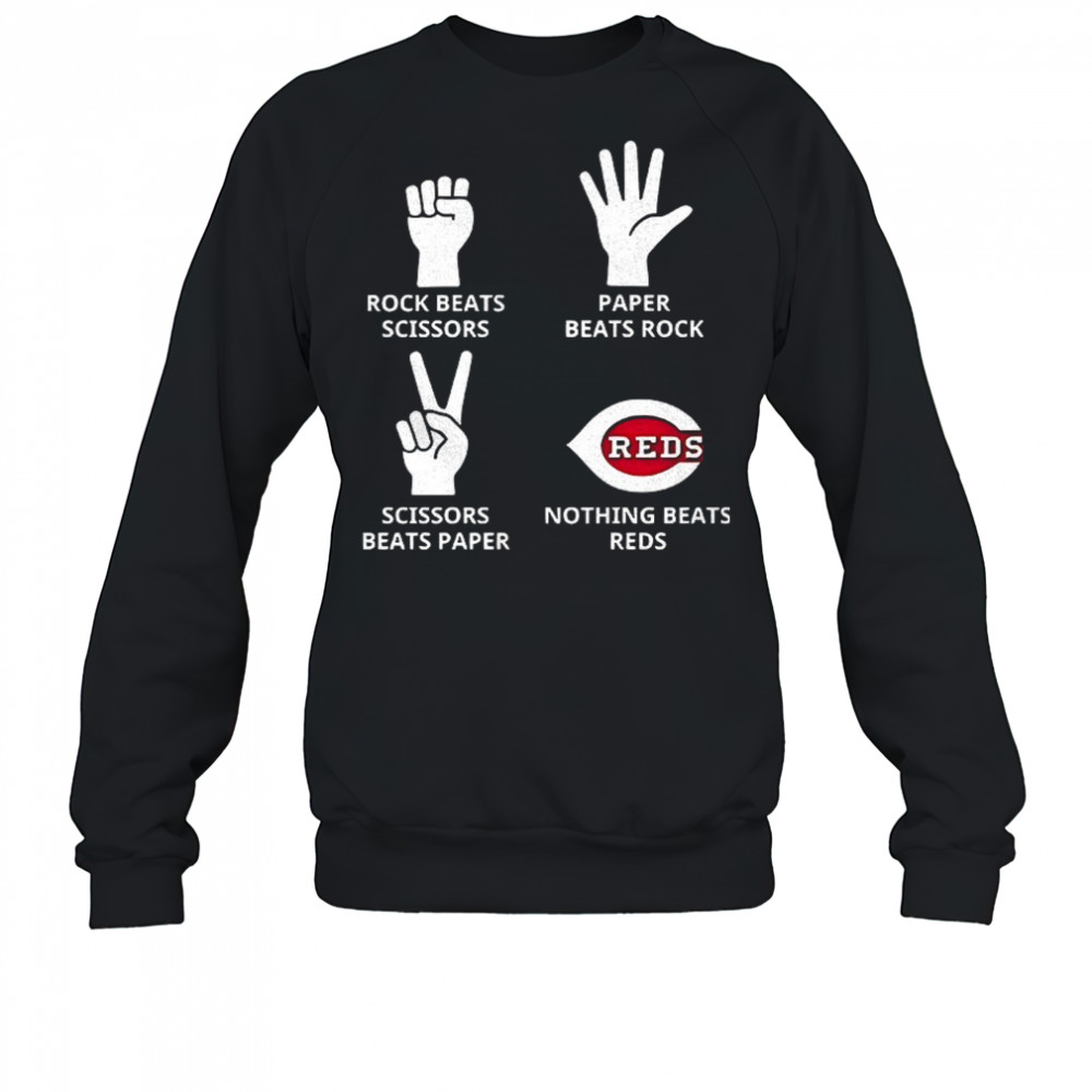 Cincinnati Reds rock beats scissors paper beats rock scissors beats paper nothing beats Reds shirt Sweatshirt
