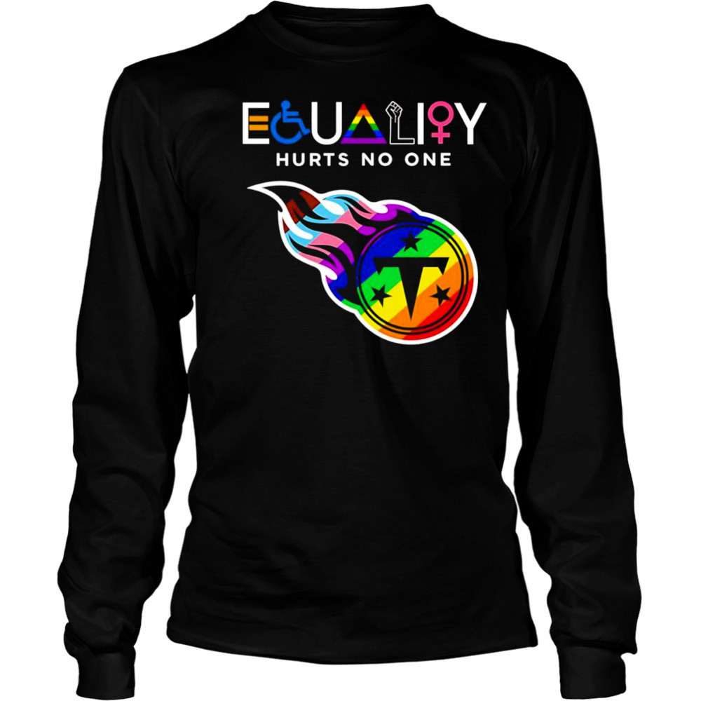Equality hurts no one Tennessee Titans shirt Long Sleeved