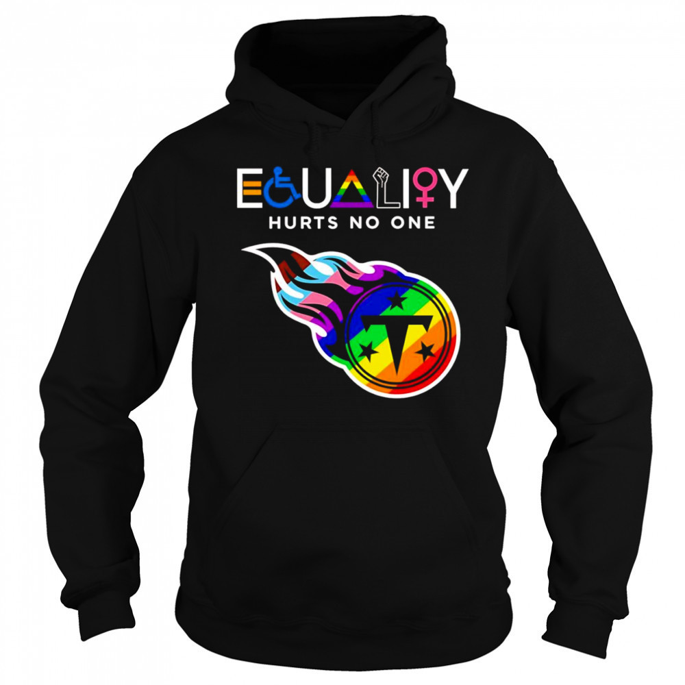 Equality hurts no one Tennessee Titans shirt Sweatshirt