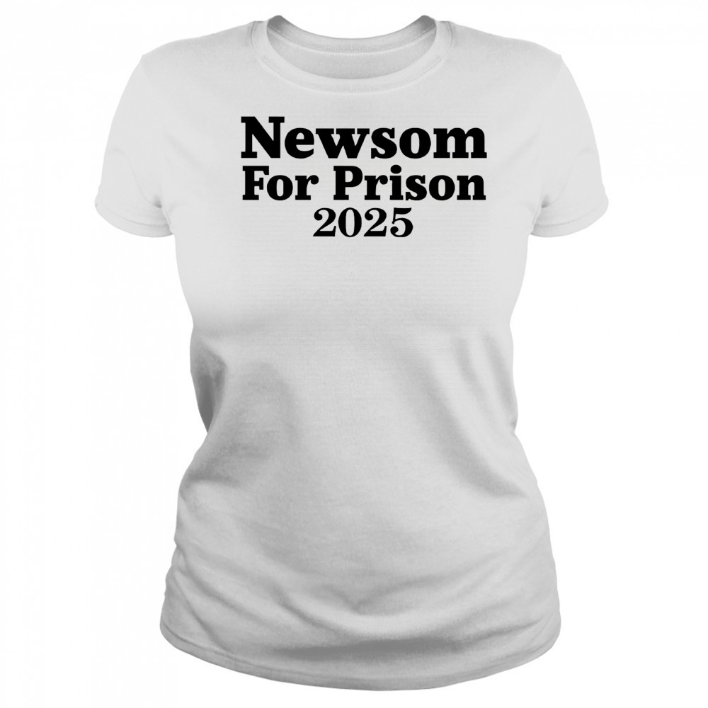 Gavin Newsom For Prison 2025 shirt Women's T-shirt