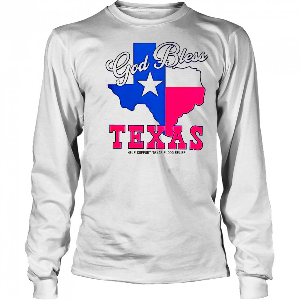God Bless Texas Help Support Texas Flood Relief T-Shirt Long Sleeved
