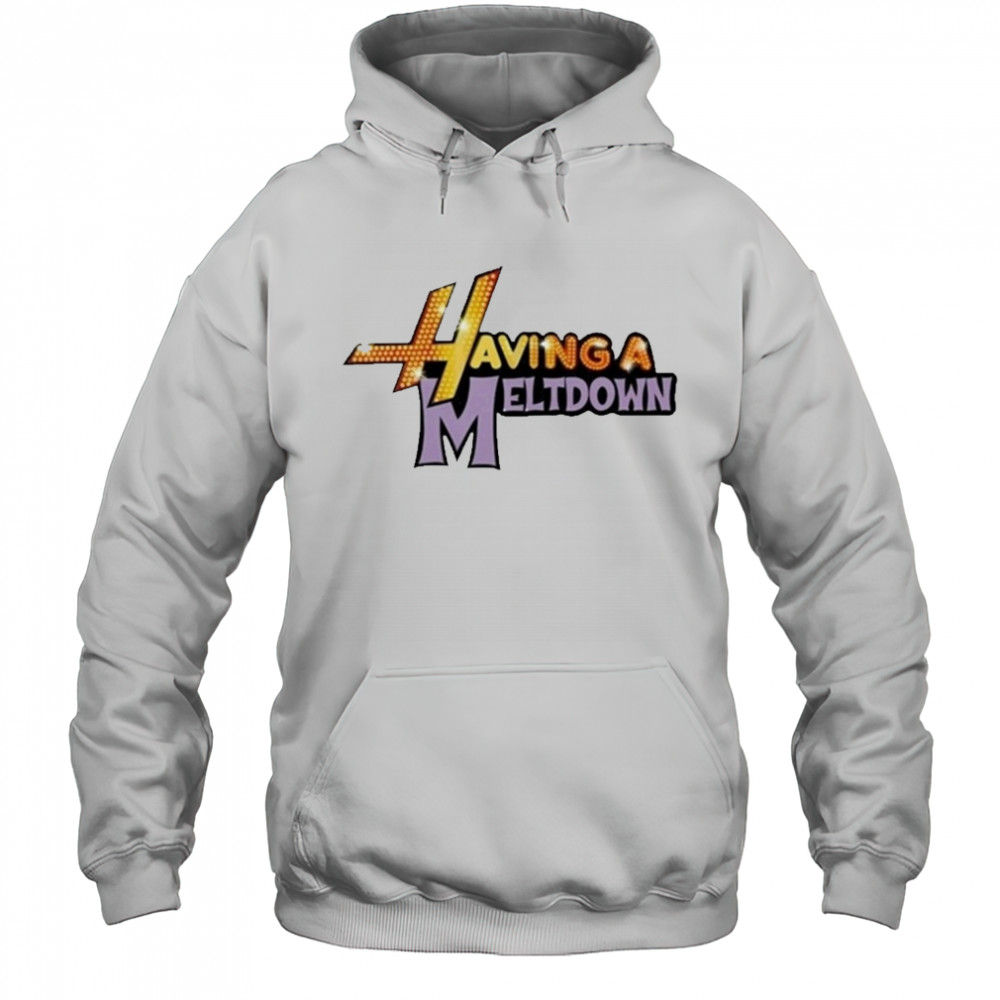 Having A Meltdown T-Shirt Hoodie