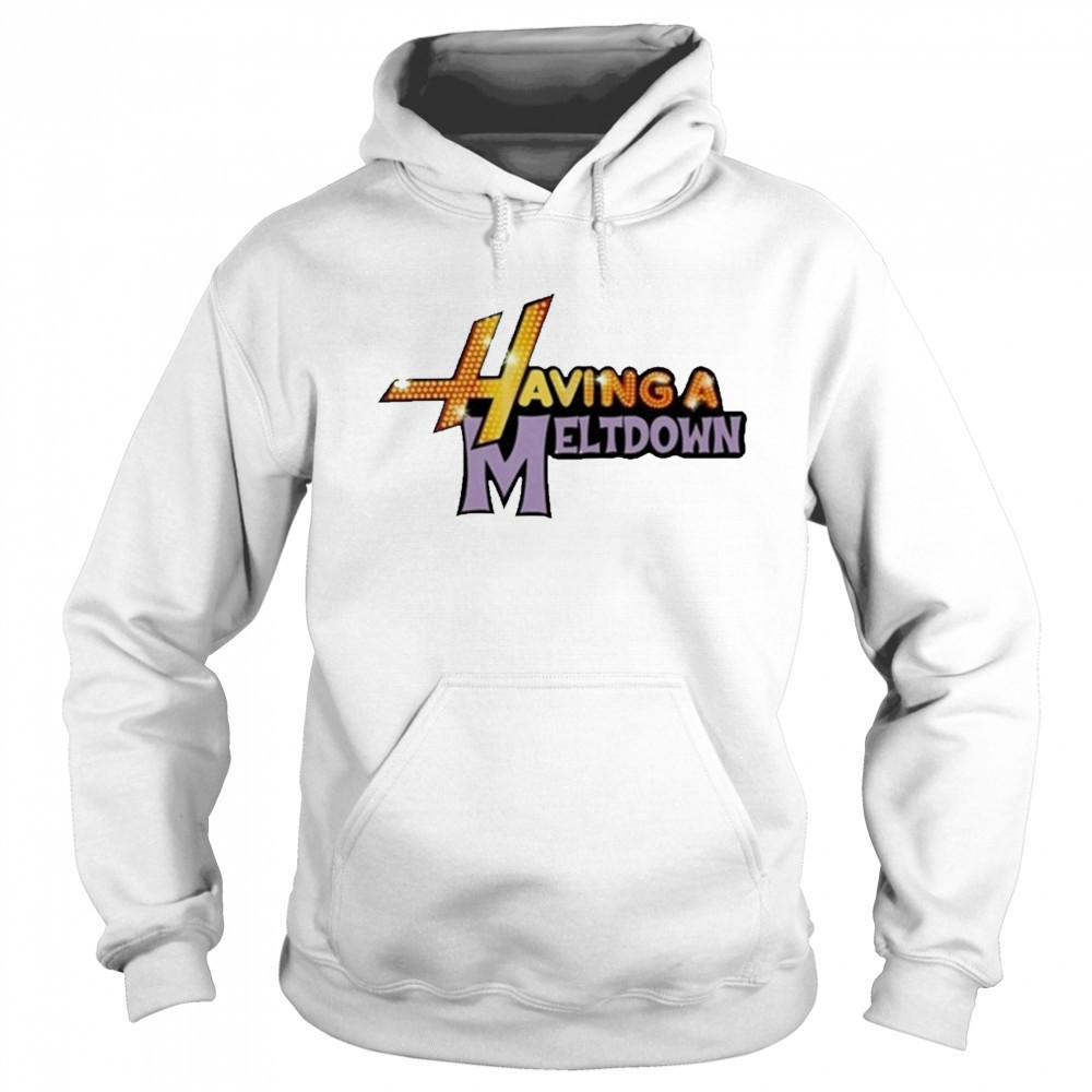 Having A Meltdown T-Shirt Sweatshirt