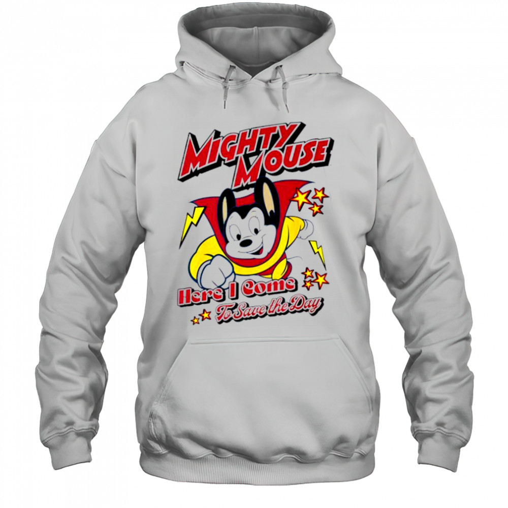 Here I Come To Save The Day Mighty Mouse shirt Hoodie
