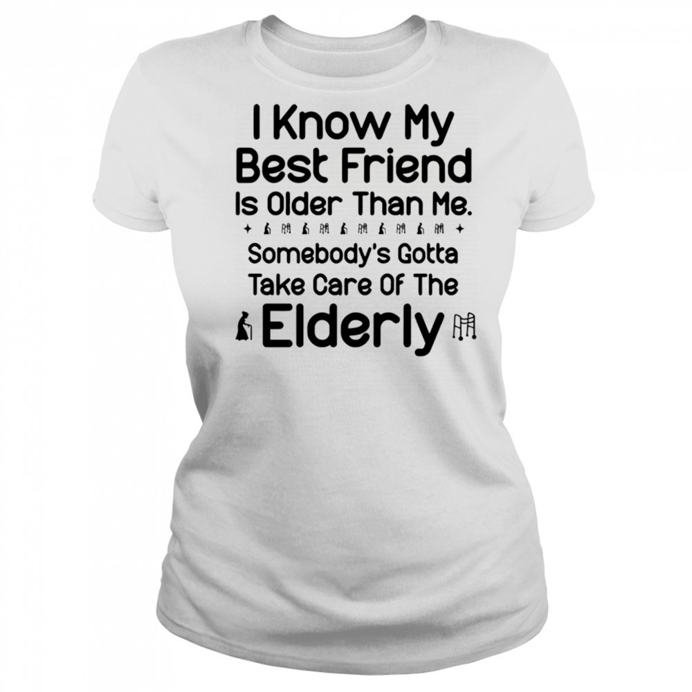 I know my best friend is older than me shirt Women's T-shirt