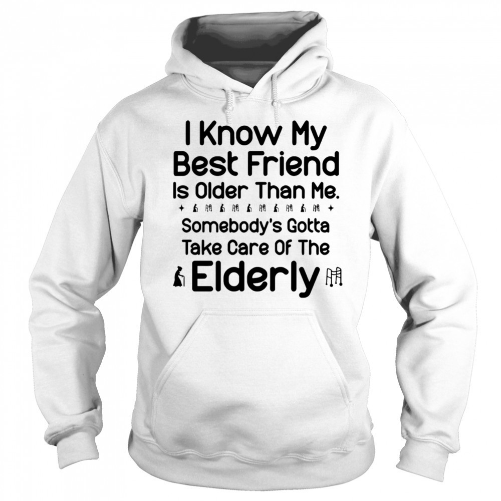 I know my best friend is older than me shirt Sweatshirt