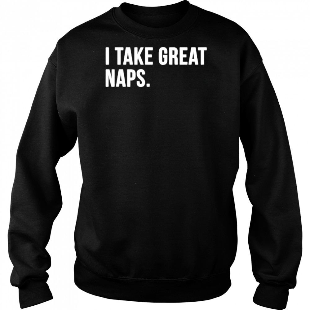 I Take Great Naps shirt Hoodie