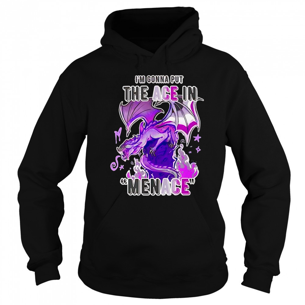 I’m gonna but the ace in Menace shirt Sweatshirt