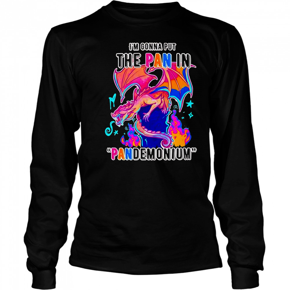 I’m gonna but the Pan in Pandemonium shirt Long Sleeved
