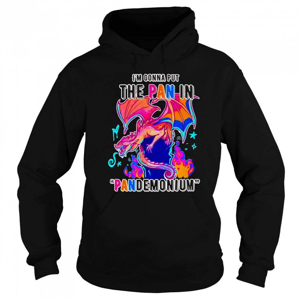 I’m gonna but the Pan in Pandemonium shirt Sweatshirt