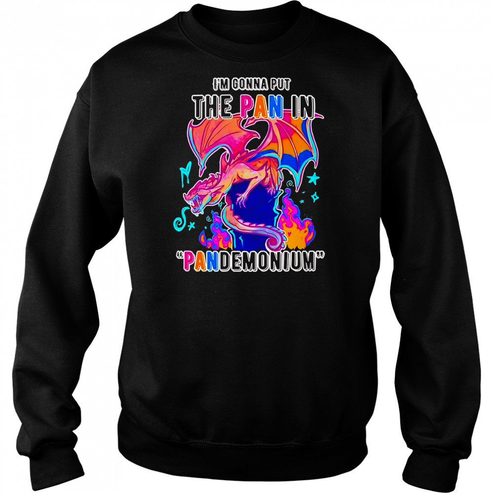 I’m gonna but the Pan in Pandemonium shirt Hoodie