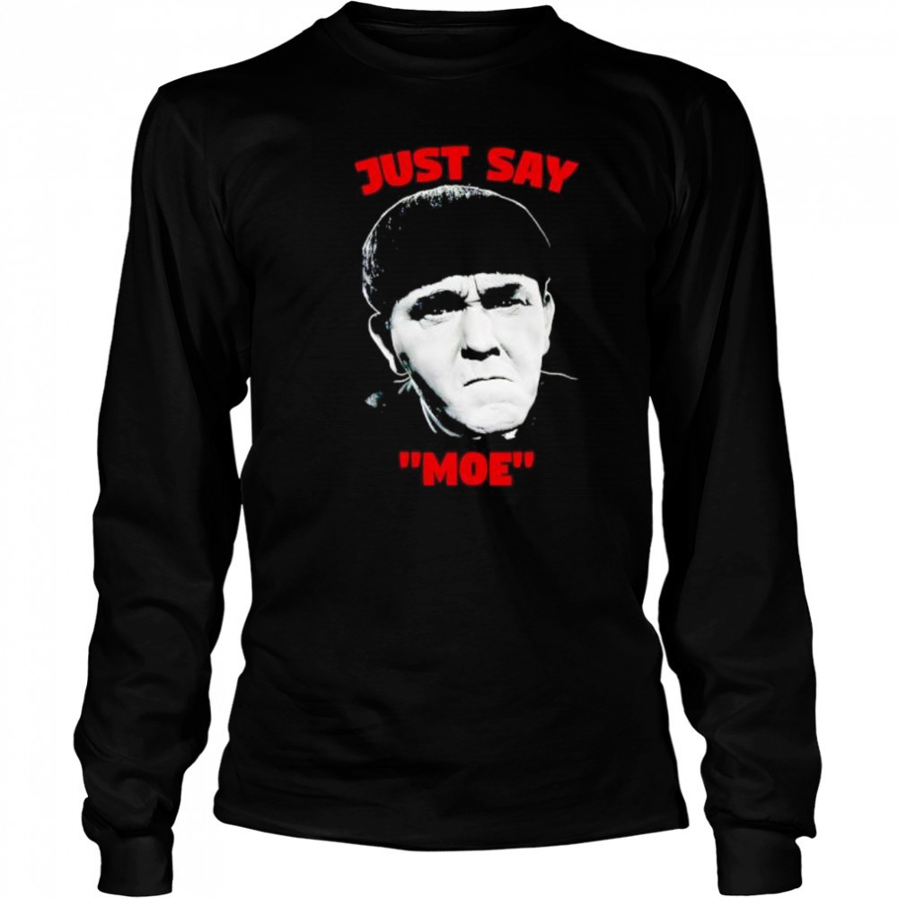 Just say Moe classic shirt Long Sleeved