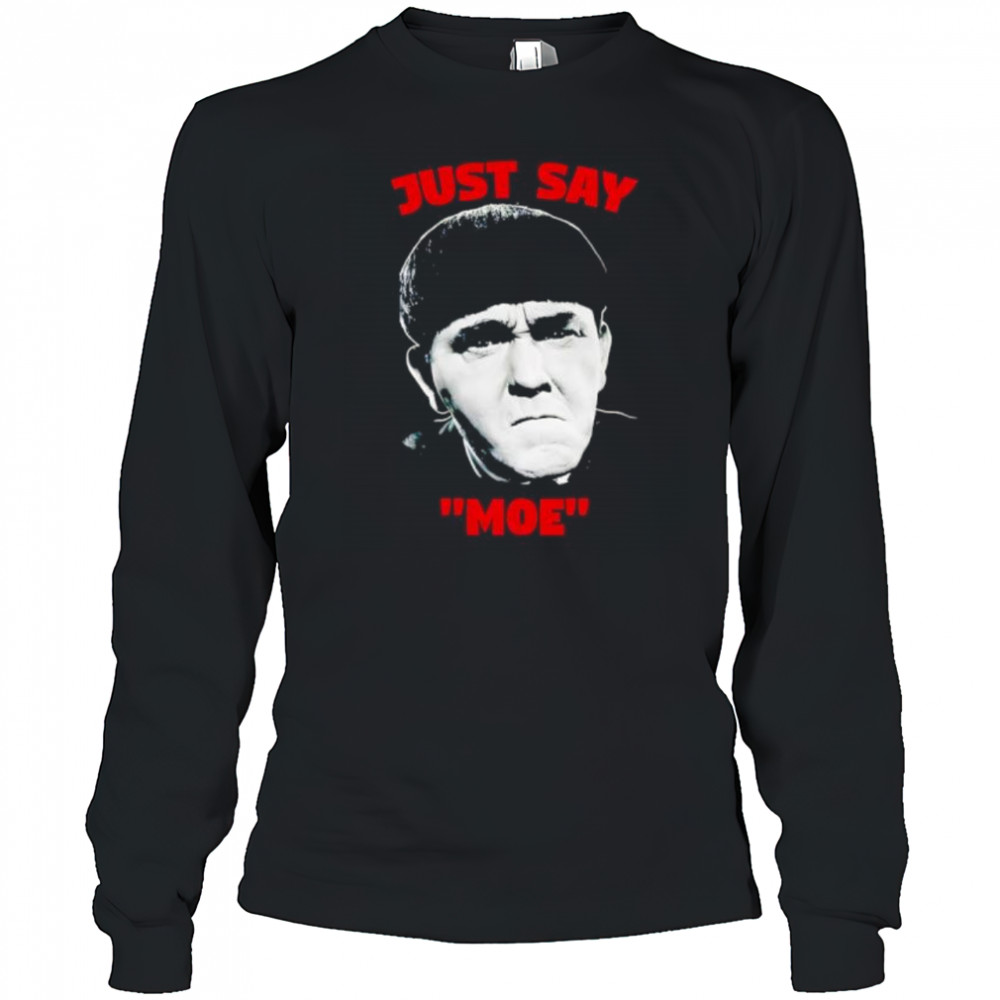 Just say Moe classic shirt Long Sleeved