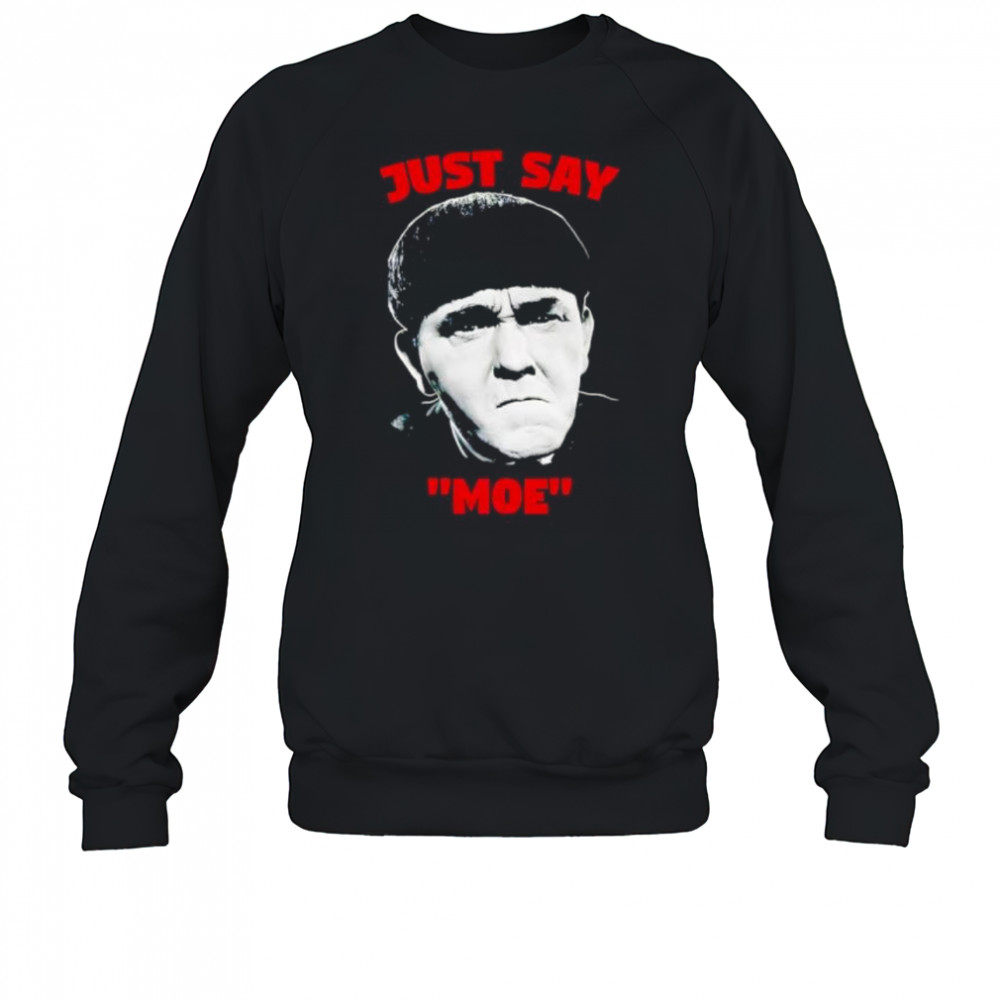 Just say Moe classic shirt Sweatshirt