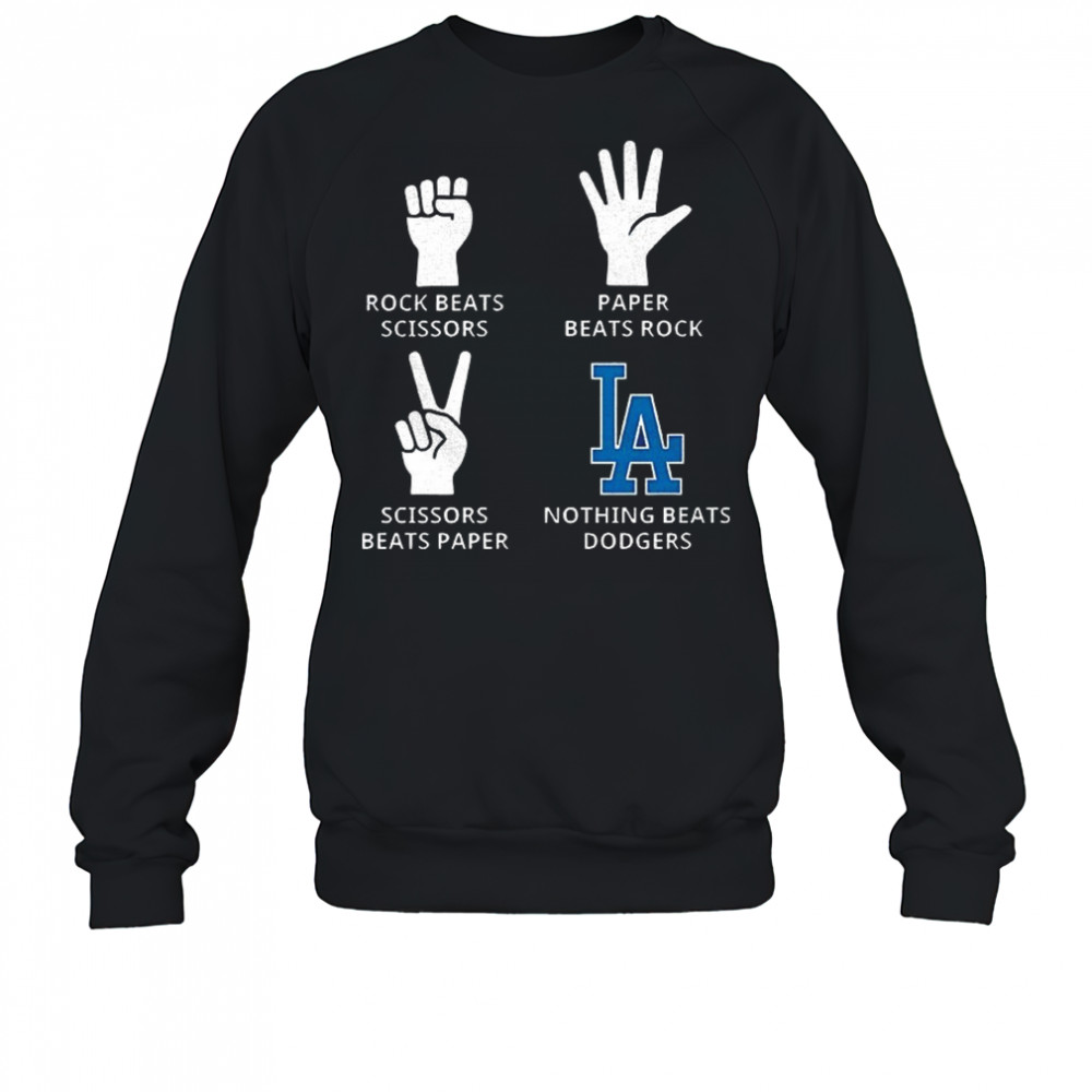 Los Angeles Dodgers rock beats scissors paper beats rock scissors beats paper nothing beats Dodgers shirt Sweatshirt