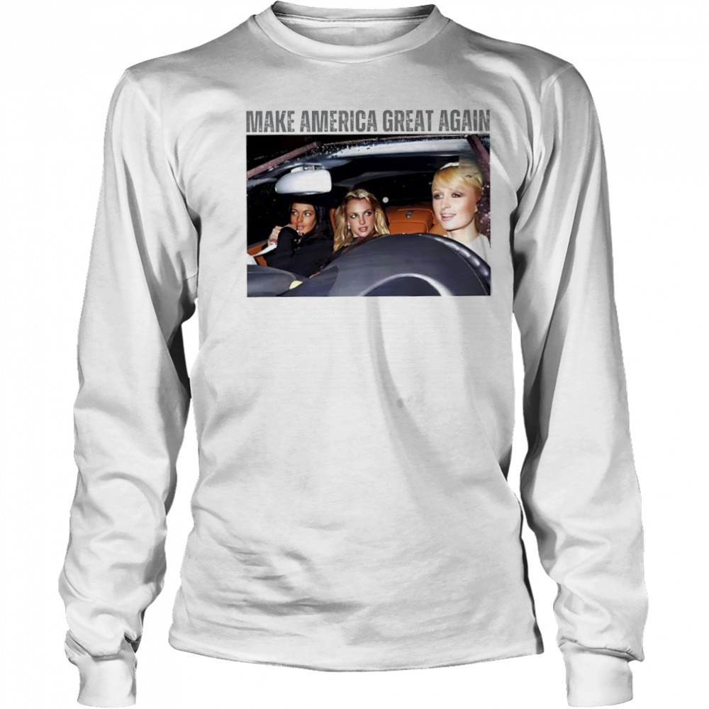 Make America Great Again Britney Spears Best Friends shirt Long Sleeved