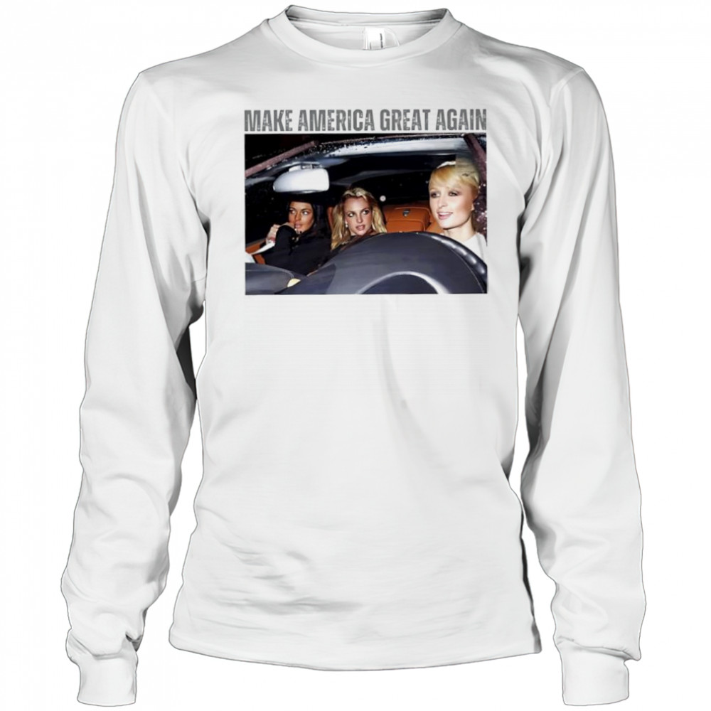 Make America Great Again Britney Spears Best Friends shirt Long Sleeved