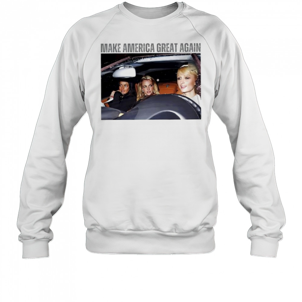 Make America Great Again Britney Spears Best Friends shirt Sweatshirt