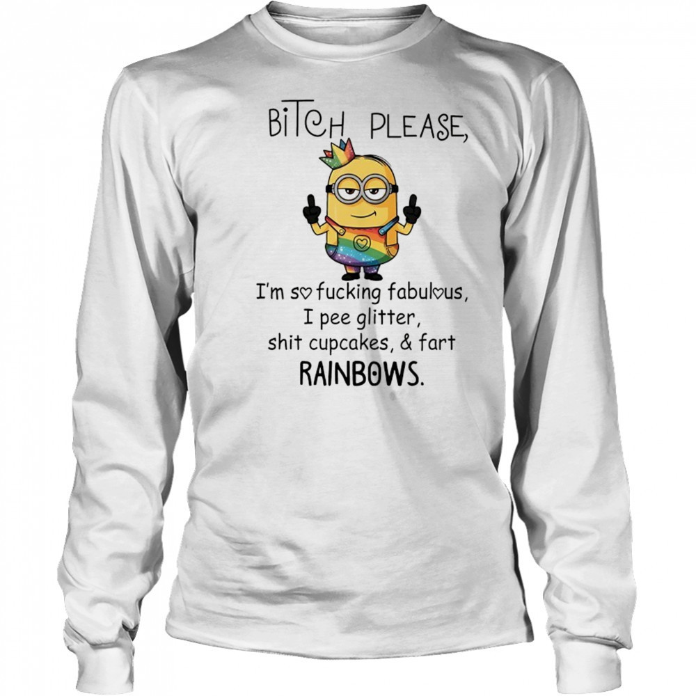 Minion bitch please I’m so fucking fabulous rainbows shirt Long Sleeved