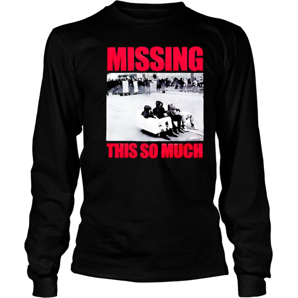 Missing This So Much picture shirt Long Sleeved