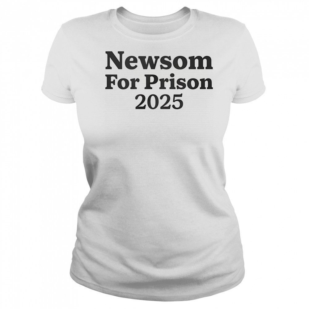 Newsom for Prison 2025 shirt Women's T-shirt