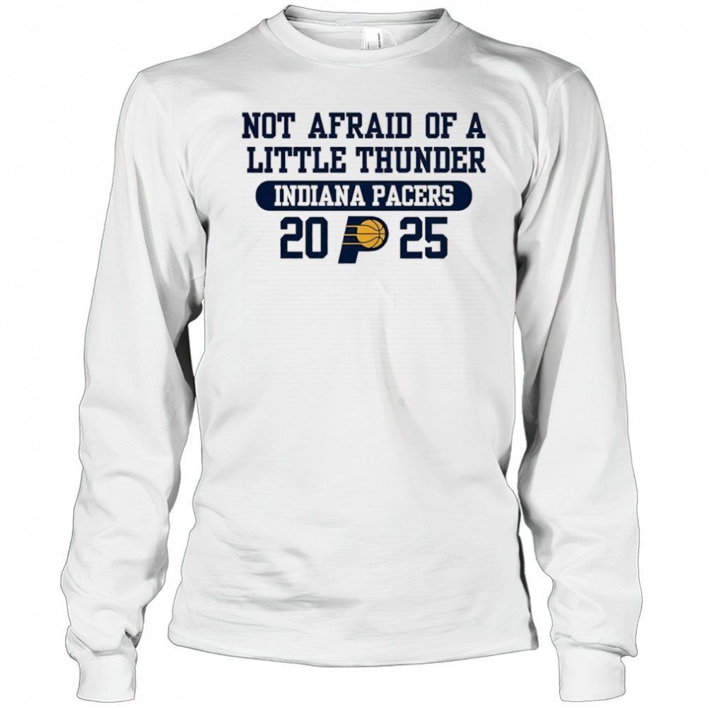 Not afraid of a little thunder Indiana Pacers 2025 shirt Long Sleeved