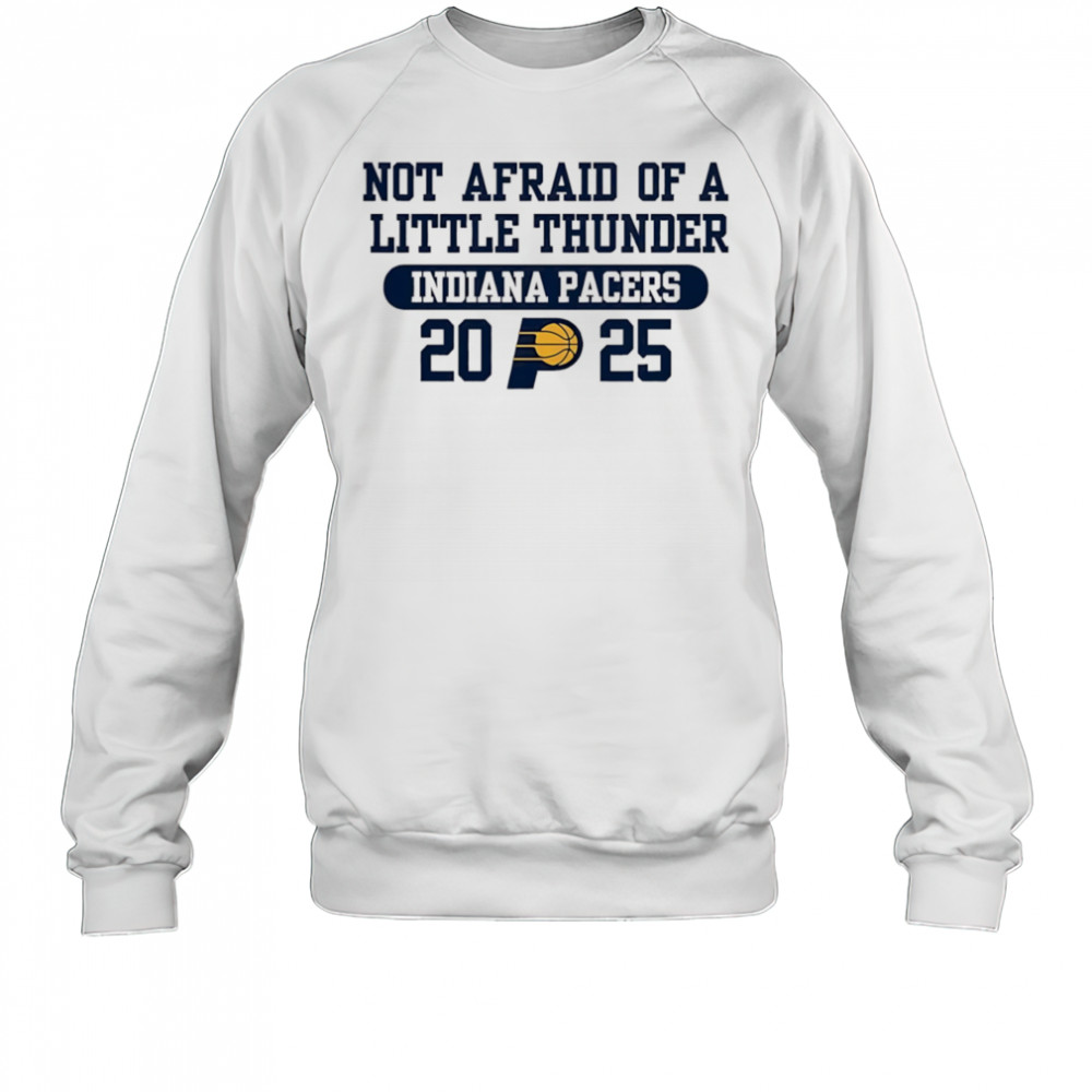Not afraid of a little thunder Indiana Pacers 2025 shirt Sweatshirt