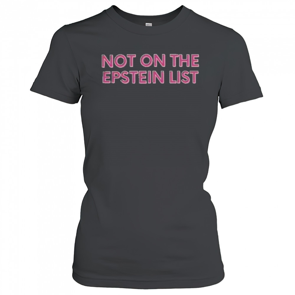 Not On The Epstein List T-Shirt Women's T-shirt