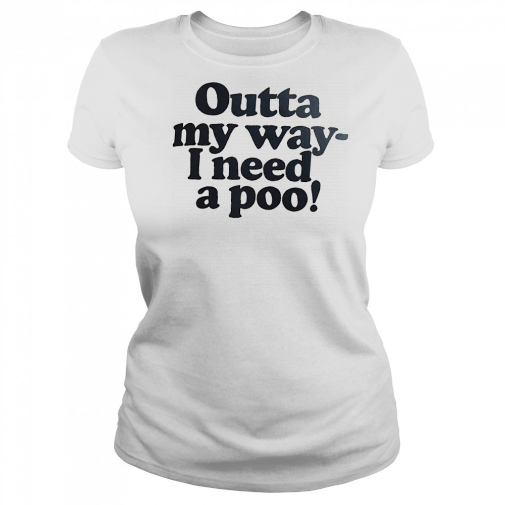 Outta my way I need a poo shirt Women's T-shirt