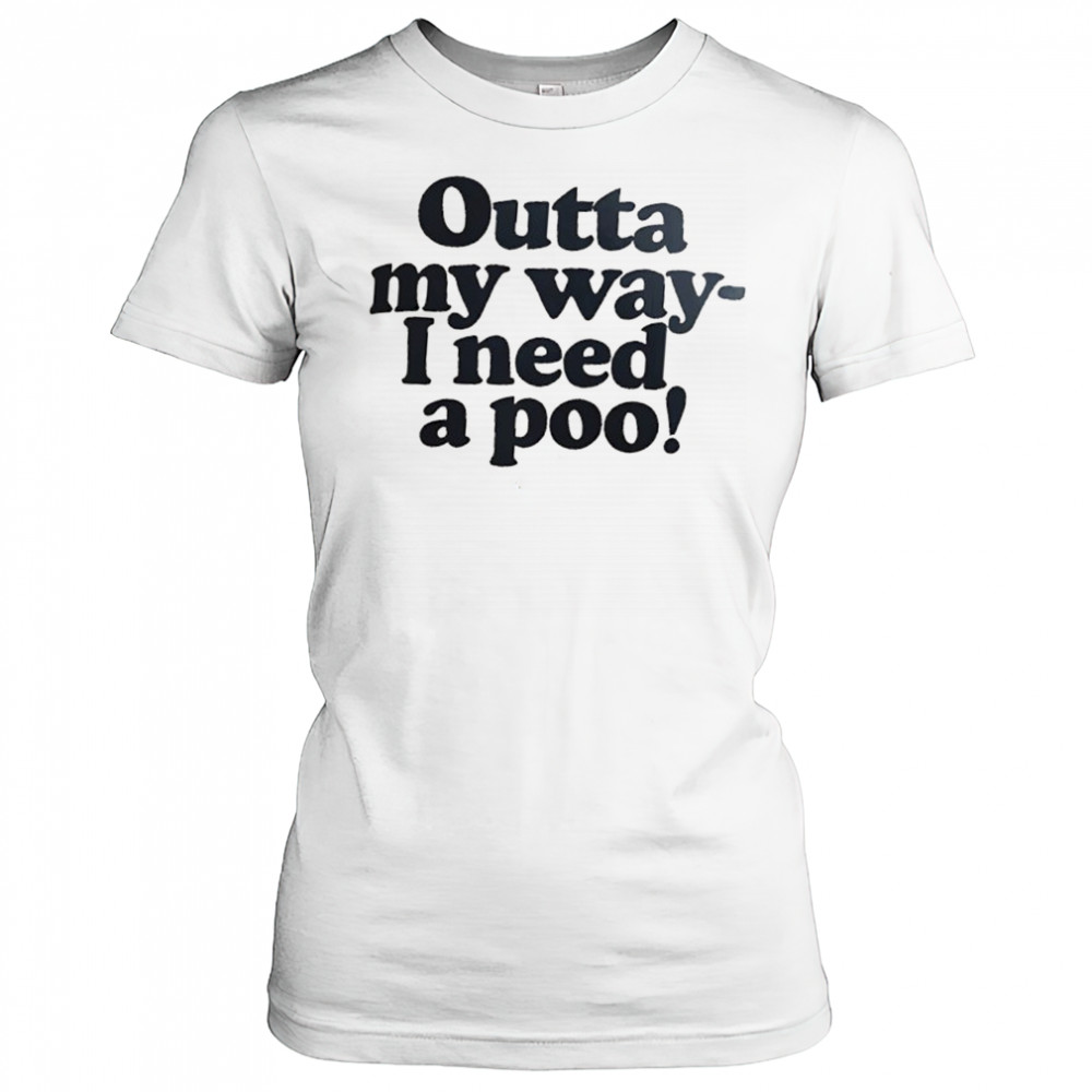 Outta my way I need a poo shirt Women's T-shirt