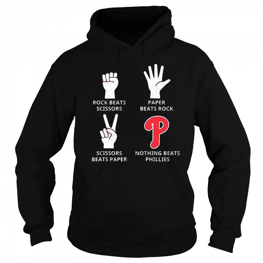 Philadelphia Phillies rock beats scissors paper beats rock scissors beats paper nothing beats Phillies shirt Sweatshirt