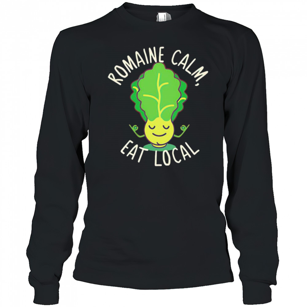 Romaine calm eat local shirt Long Sleeved