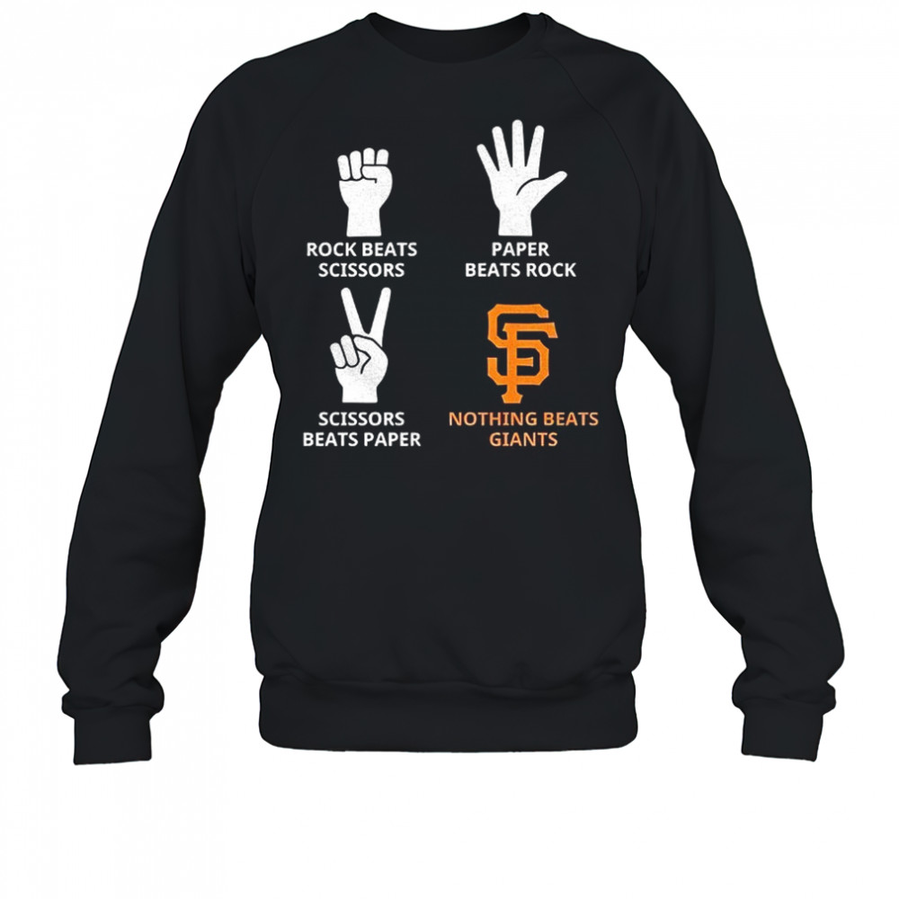 San Francisco Giants rock beats scissors paper beats rock scissors beats paper nothing beats Giants shirt Sweatshirt