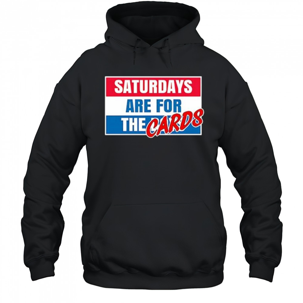 Saturdays Are For The Cards shirt Hoodie