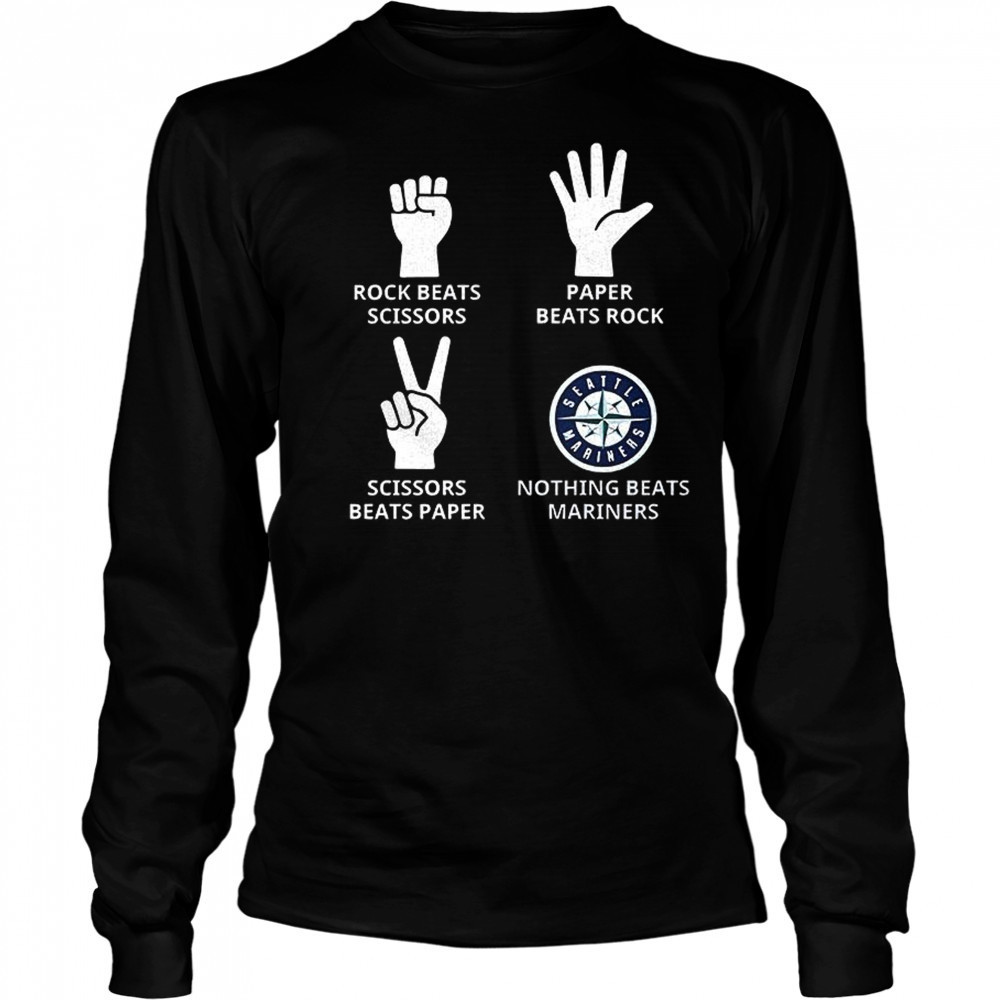 Seattle Mariners rock beats scissors paper beats rock scissors beats paper nothing beats Mariners shirt Long Sleeved