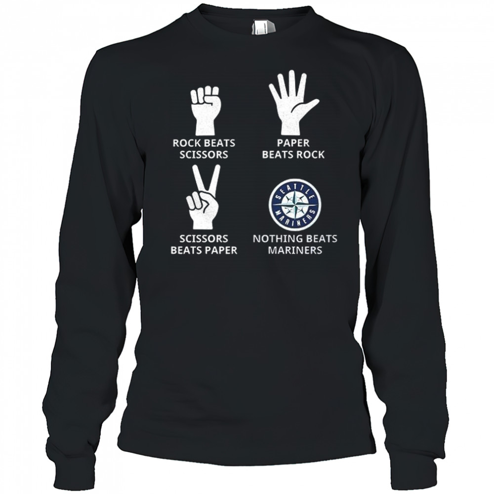 Seattle Mariners rock beats scissors paper beats rock scissors beats paper nothing beats Mariners shirt Long Sleeved