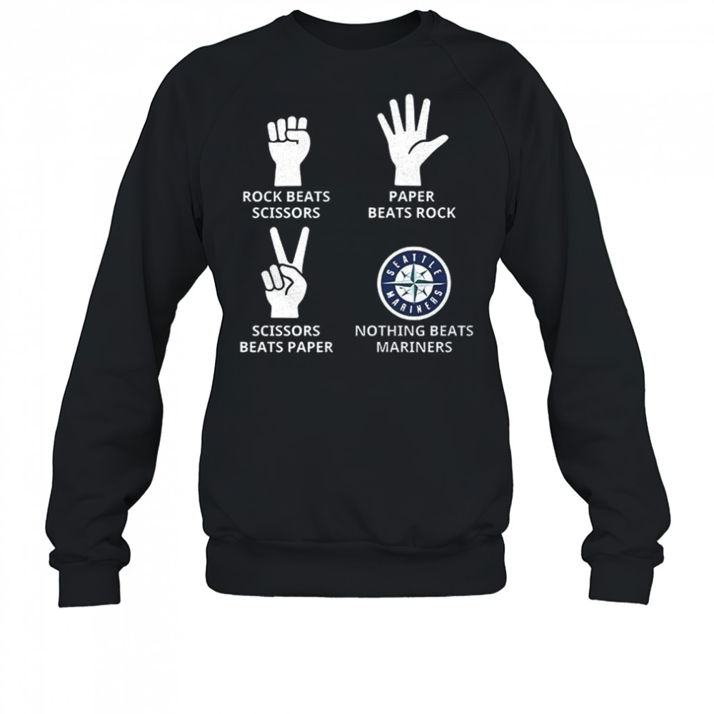 Seattle Mariners rock beats scissors paper beats rock scissors beats paper nothing beats Mariners shirt Sweatshirt