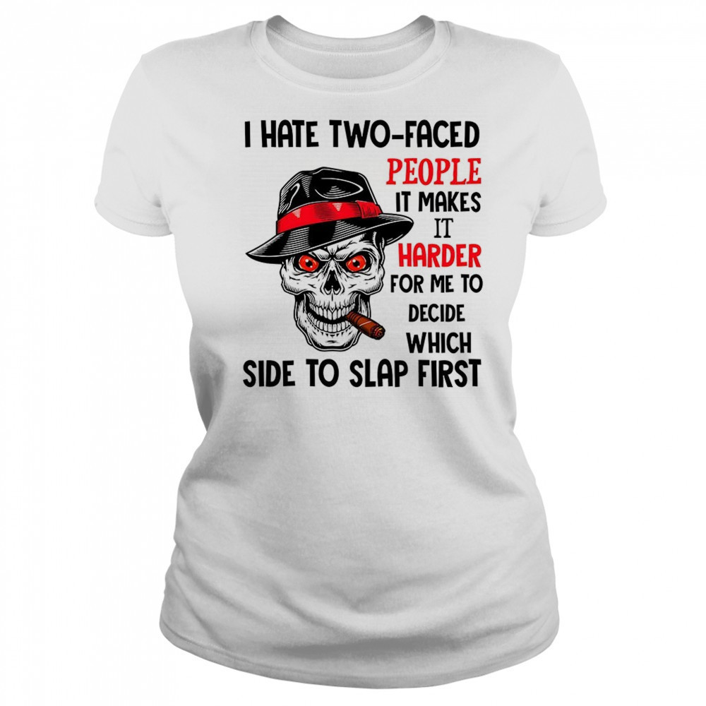 Skull I hate two faced people it makes it harder for me to decide which side to slap first shirt Women's T-shirt