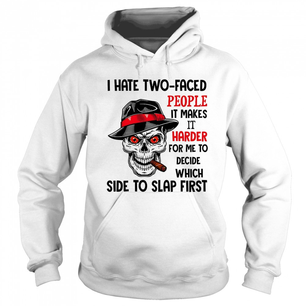 Skull I hate two faced people it makes it harder for me to decide which side to slap first shirt Sweatshirt