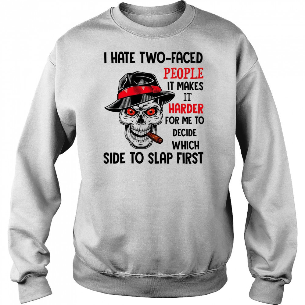Skull I hate two faced people it makes it harder for me to decide which side to slap first shirt Hoodie