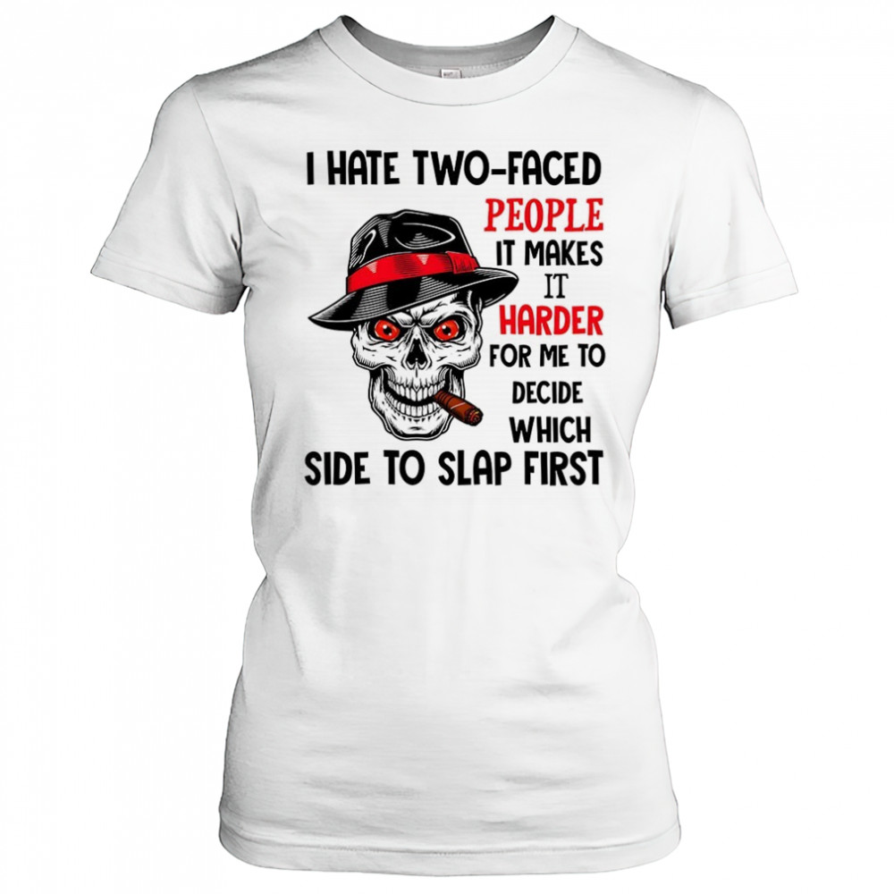 Skull I hate two faced people it makes it harder for me to decide which side to slap first shirt Women's T-shirt
