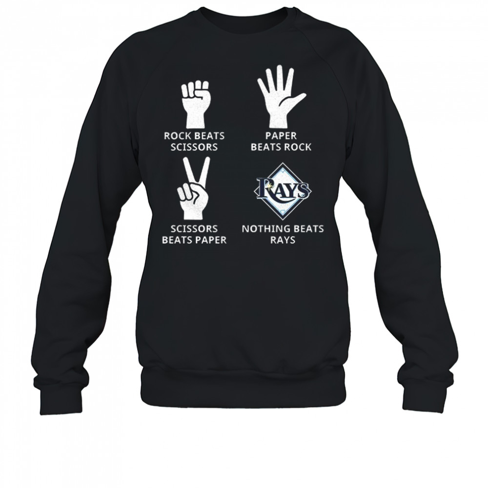 Tampa Bay Rays rock beats scissors paper beats rock scissors beats paper nothing beats Rays shirt Sweatshirt