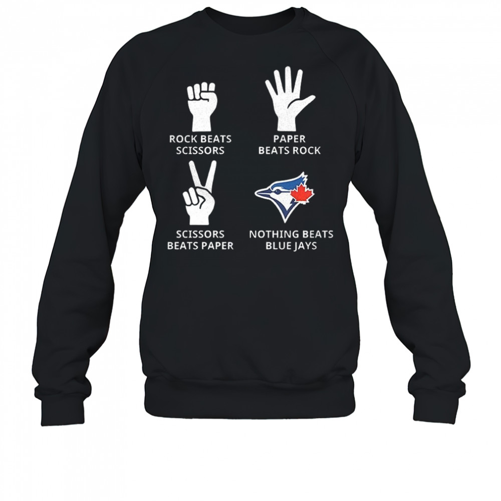 Toronto Blue Jays rock beats scissors paper beats rock scissors beats paper nothing beats Jays shirt Sweatshirt