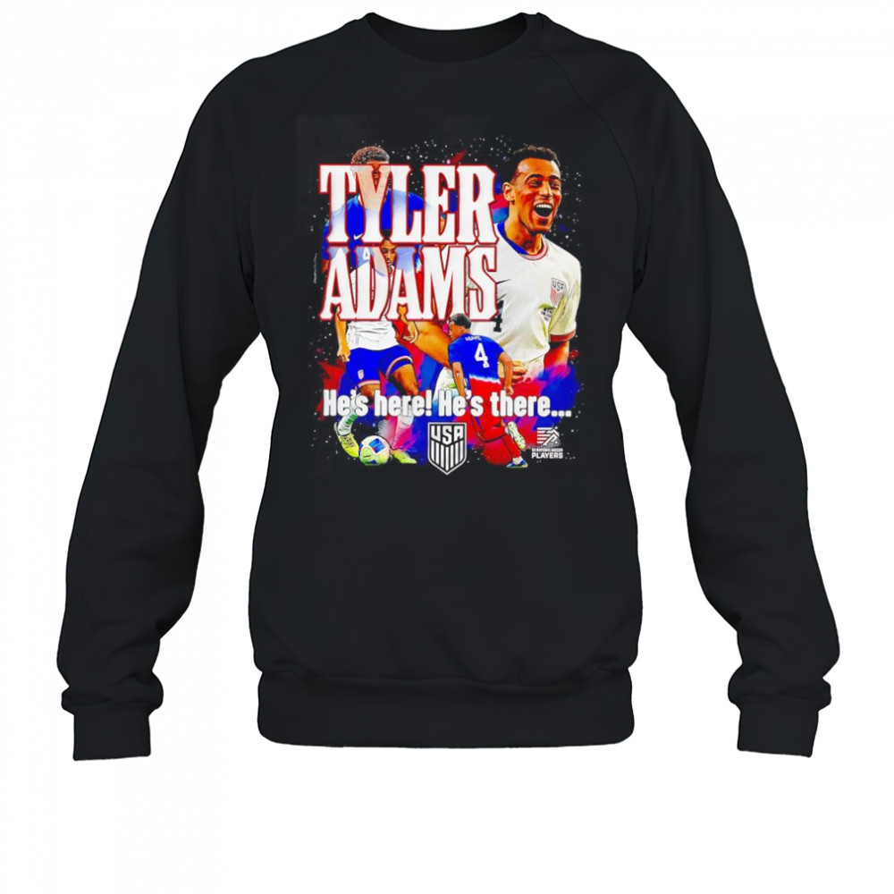 USMNT Tyler Adams he’s here he’s there graphic shirt Sweatshirt