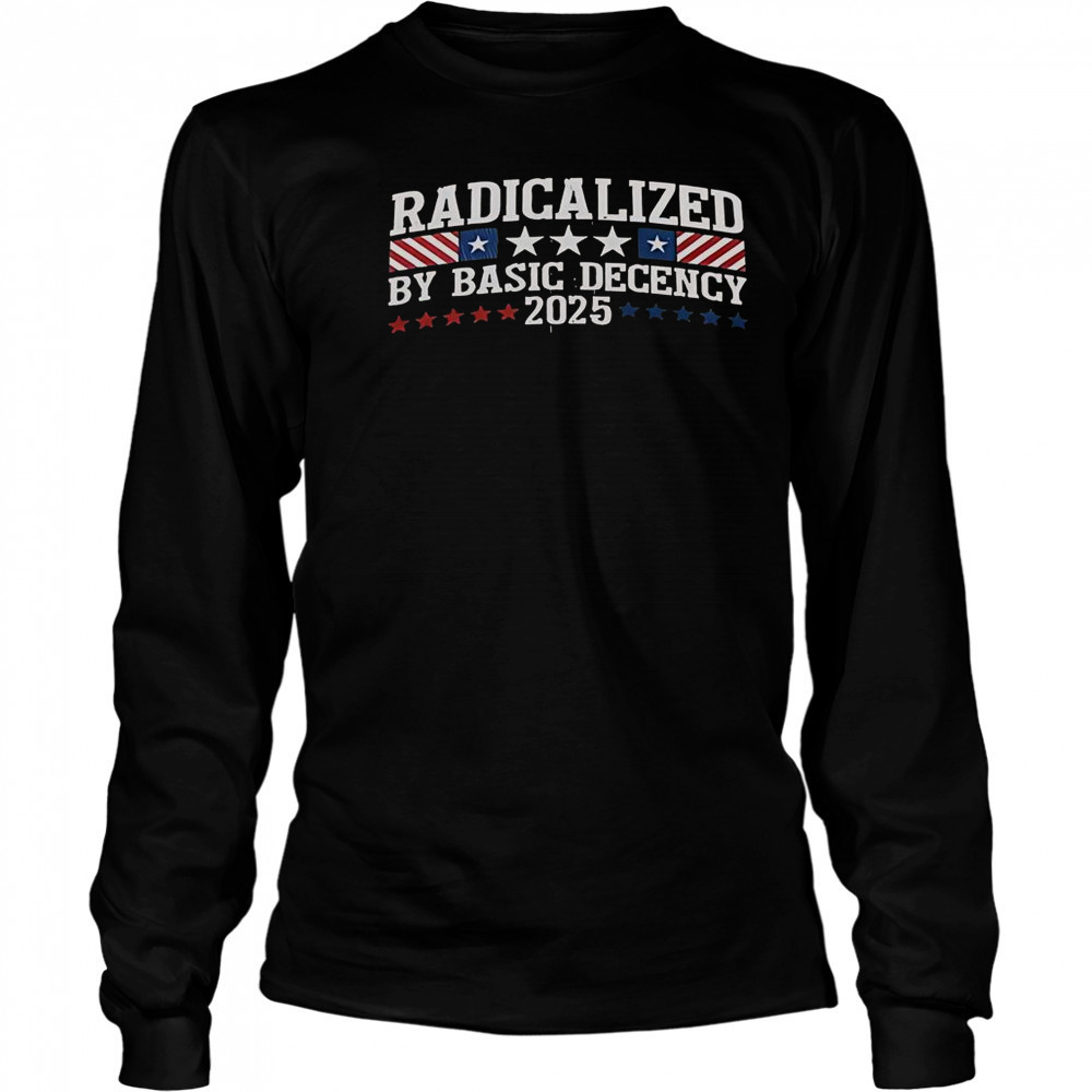 Radicalized By Basic Decency 2025 T-Shirt Long Sleeved