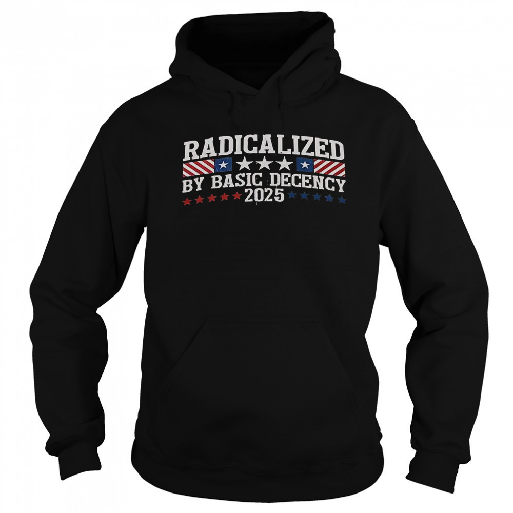 Radicalized By Basic Decency 2025 T-Shirt Sweatshirt